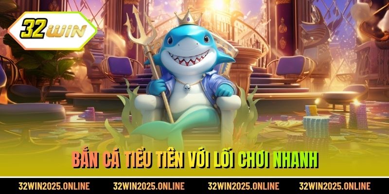 Bắn cá tiểu tiên với lối chơi nhanh